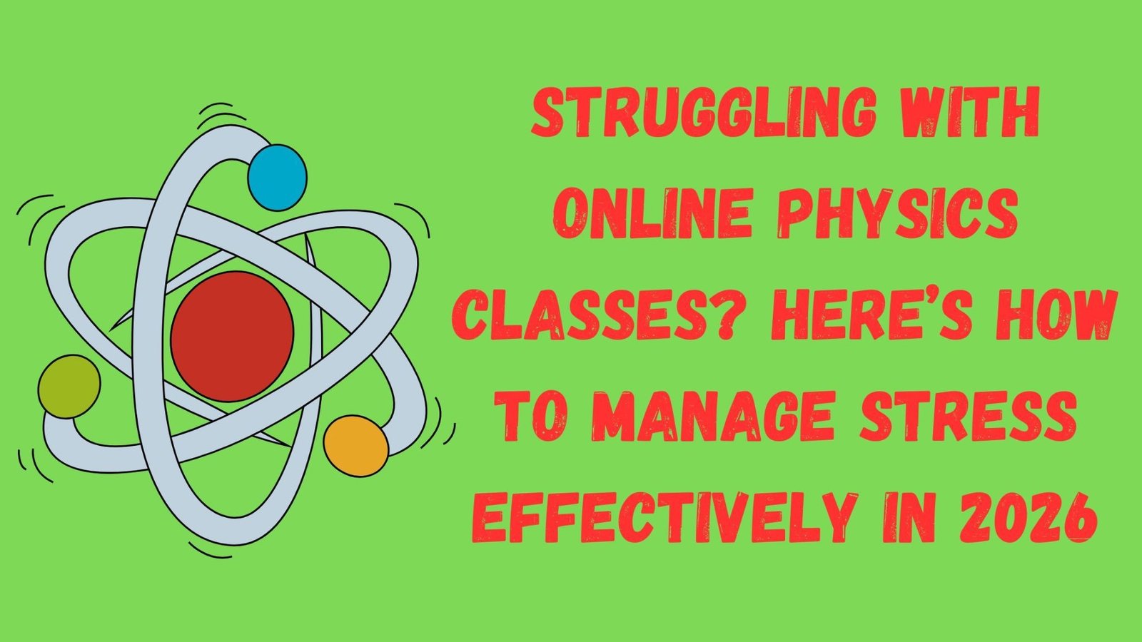 Struggling with Online Physics Classes? Here’s How to Manage Stress Effectively in 2026